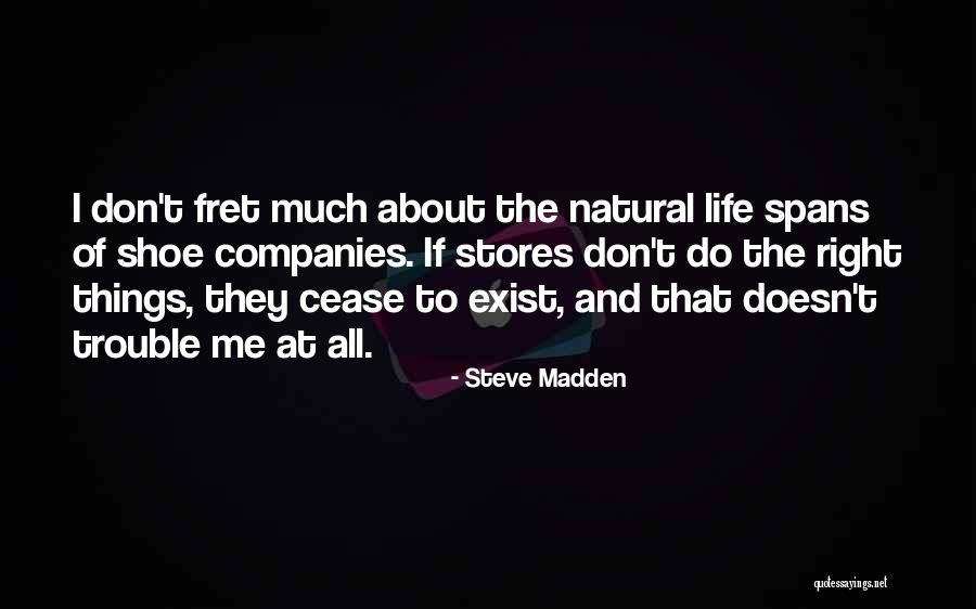 Life Spans Quotes By Steve Madden Life Spans Quotes By Steve Madden