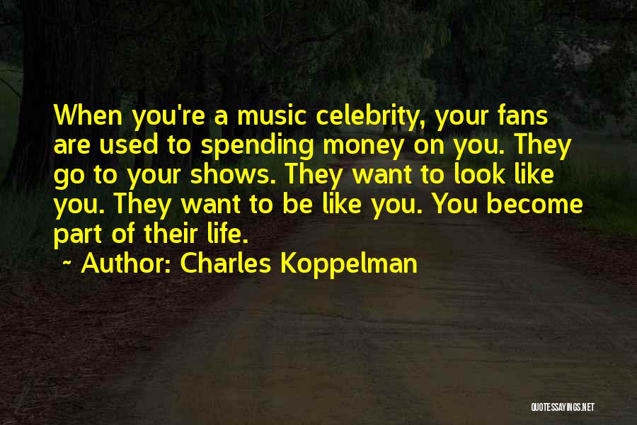 Life Spending Quotes By Charles Koppelman