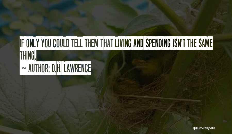Life Spending Quotes By D.H. Lawrence