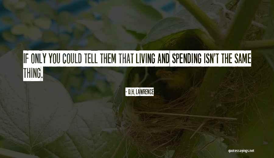 Life Spending Quotes By D.H. Lawrence