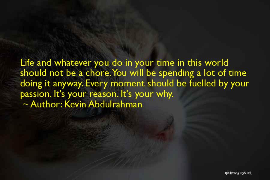 Life Spending Quotes By Kevin Abdulrahman