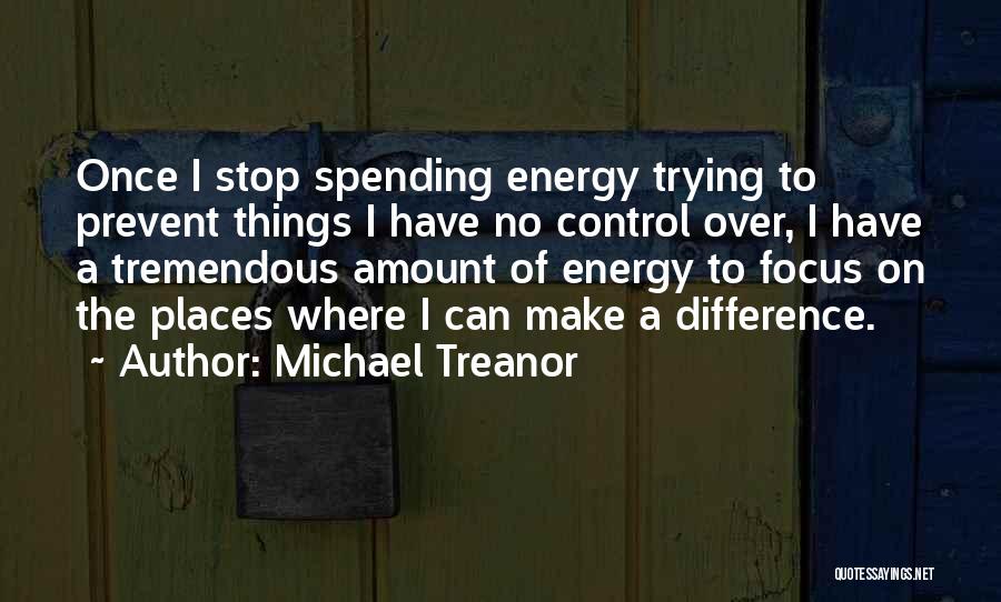 Life Spending Quotes By Michael Treanor