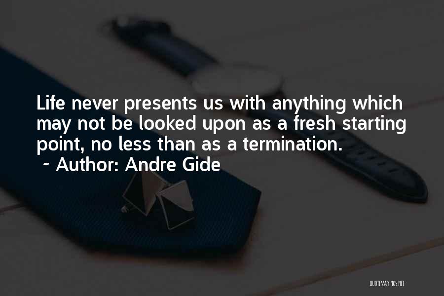 Life Starting Fresh Quotes By Andre Gide