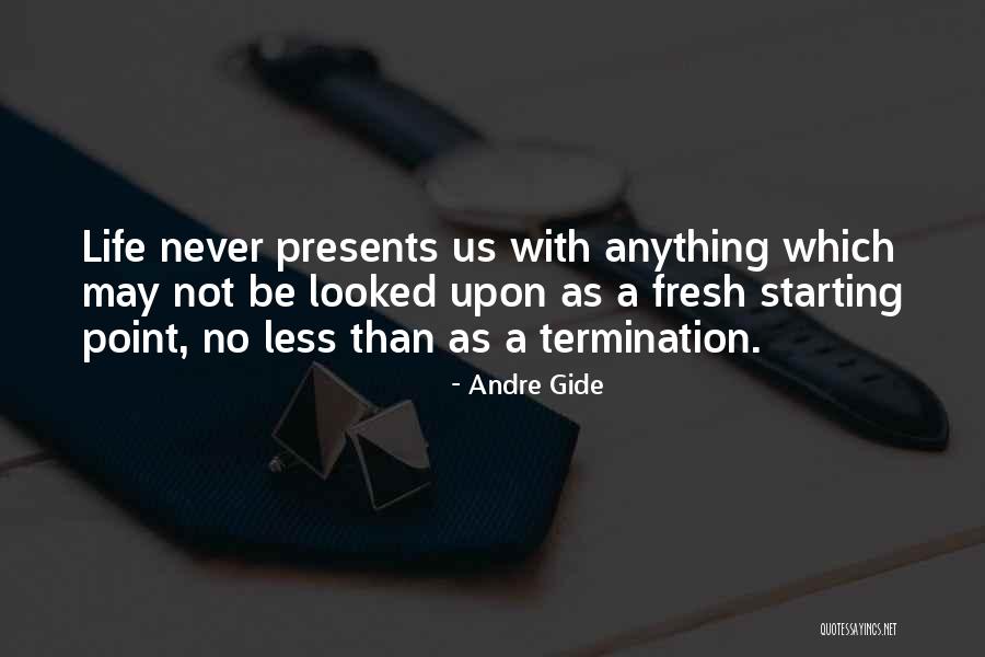 Life Starting Fresh Quotes By Andre Gide