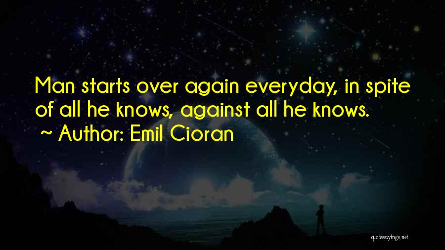 Life Starts All Over Again Quotes By Emil Cioran