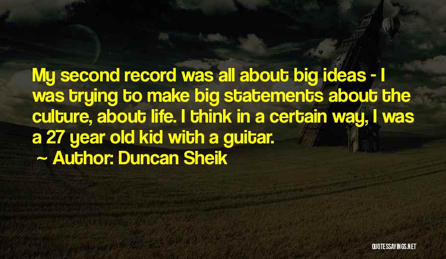 Life Statements Quotes By Duncan Sheik