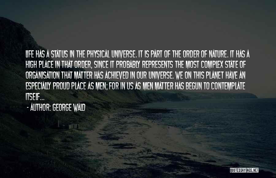 Life Status Quotes By George Wald