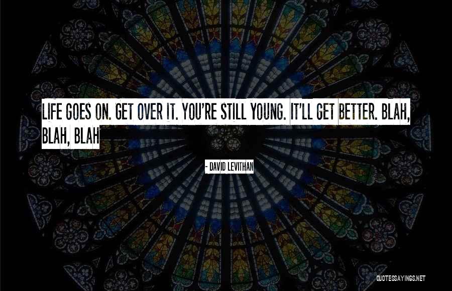 Life Still Goes On Quotes By David Levithan Life Still Goes On Quotes By David Levithan