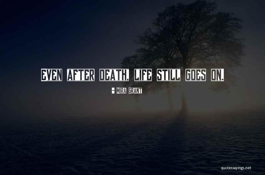 Life Still Goes On Quotes By Mira Grant Life Still Goes On Quotes By Mira Grant