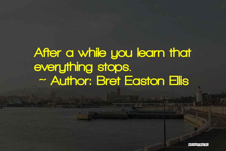 Life Stops Quotes By Bret Easton Ellis