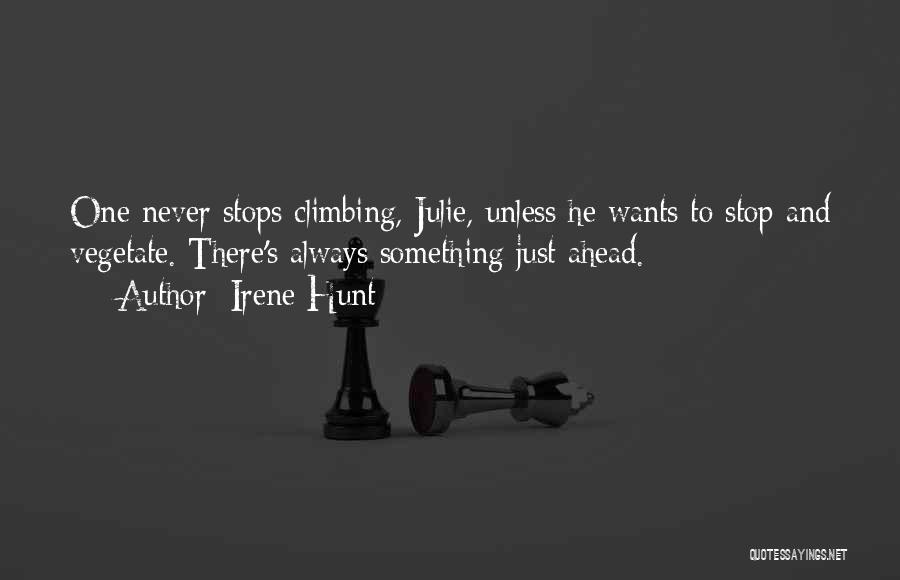 Life Stops Quotes By Irene Hunt
