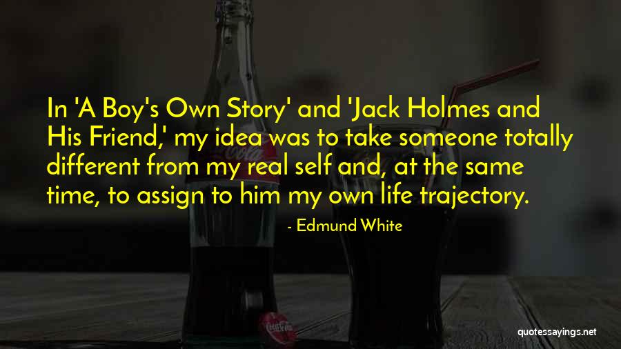 Life Story Quotes By Edmund White