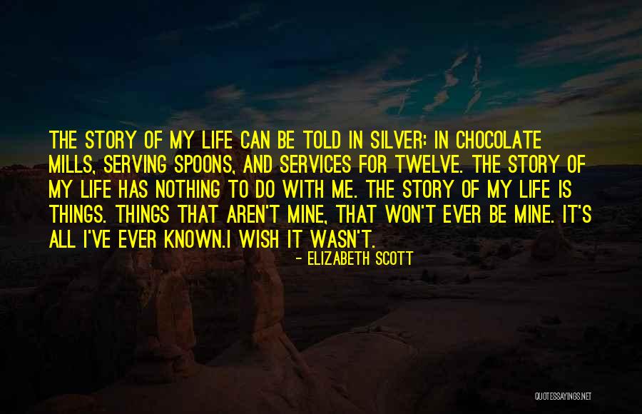 Life Story Quotes By Elizabeth Scott Life Story Quotes By Elizabeth Scott