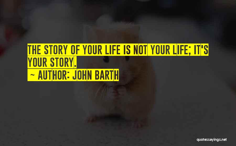 Life Story Quotes By John Barth