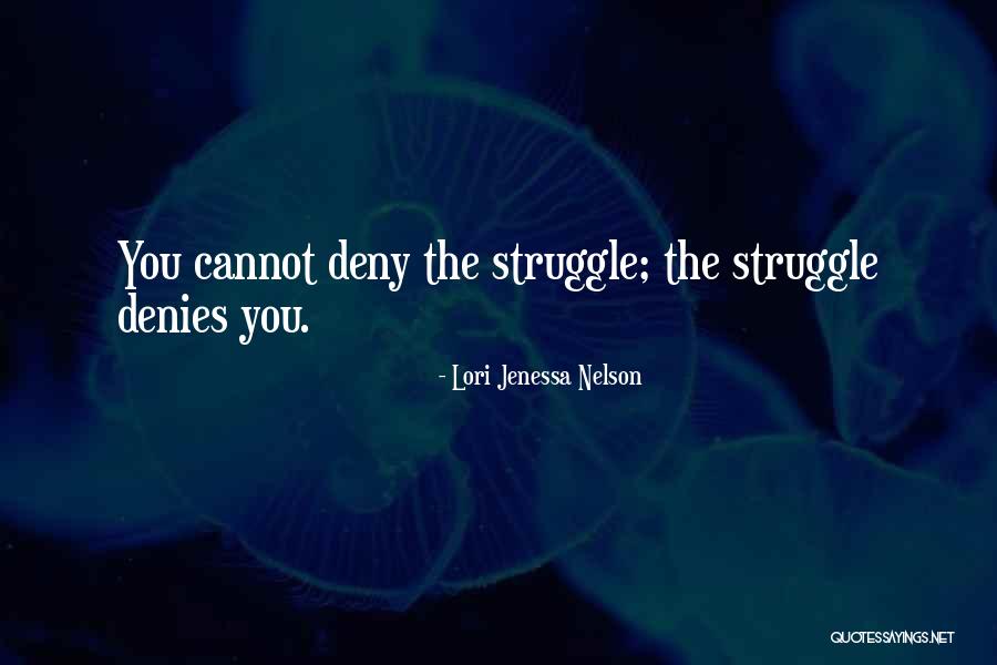 Life Struggle Inspiration Quotes By Lori Jenessa Nelson Life Struggle Inspiration Quotes By Lori Jenessa Nelson