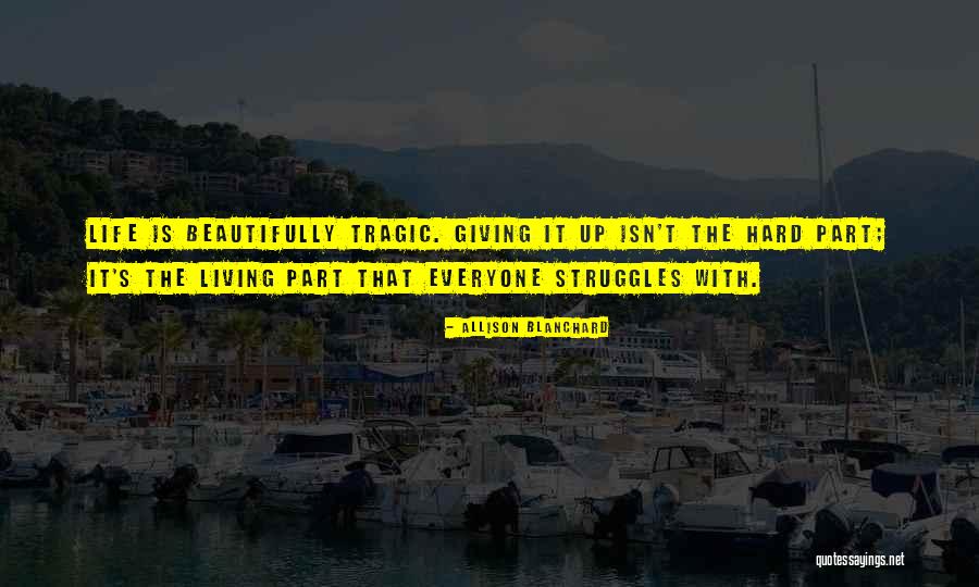 Life Struggles And Love Quotes By Allison Blanchard Life Struggles And Love Quotes By Allison Blanchard