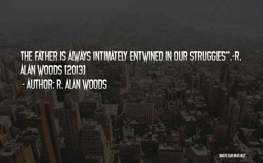 Life Struggles Quotes By R. Alan Woods