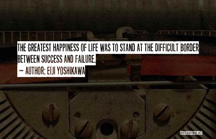 Life Success And Happiness Quotes By Eiji Yoshikawa