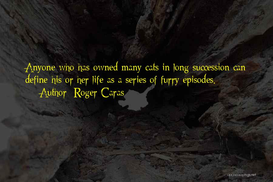 Life Succession Quotes By Roger Caras