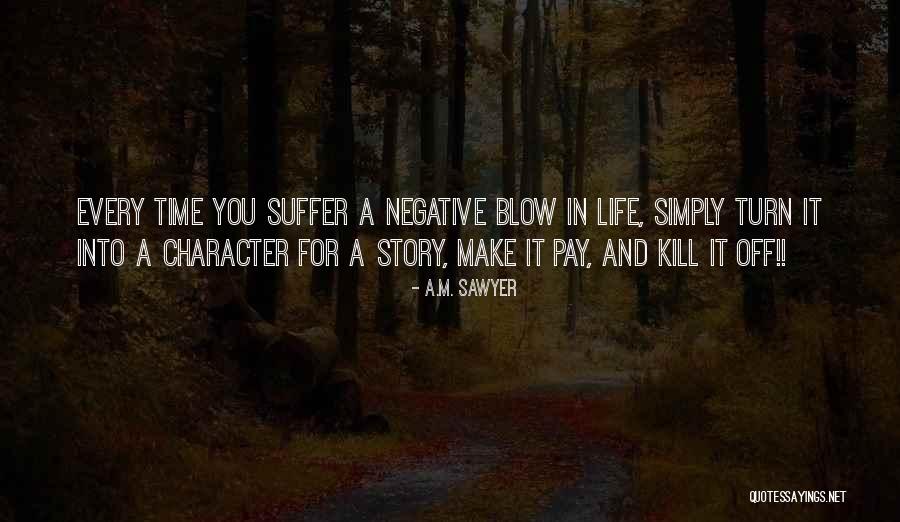 Life Suffer Quotes By A.M. Sawyer Life Suffer Quotes By A.M. Sawyer