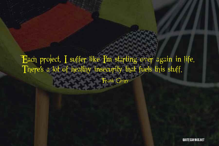 Life Suffer Quotes By Frank Gehry Life Suffer Quotes By Frank Gehry