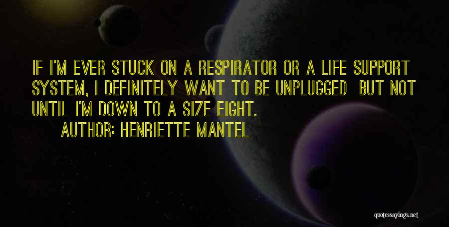 Life Support System Quotes By Henriette Mantel