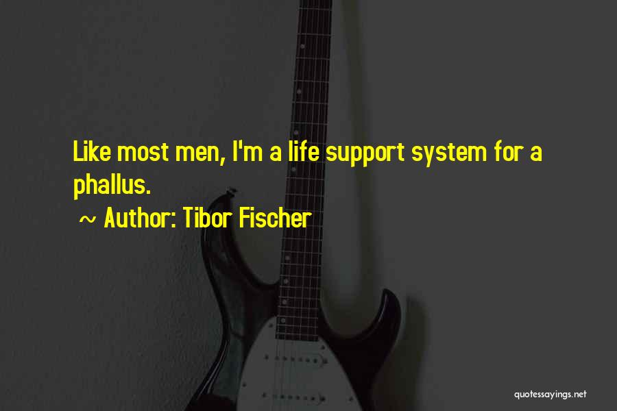 Life Support System Quotes By Tibor Fischer