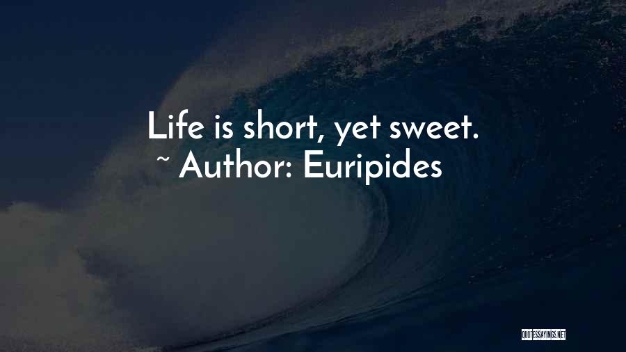 Life Sweet And Short Quotes By Euripides