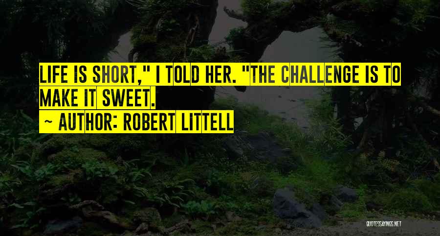 Life Sweet And Short Quotes By Robert Littell
