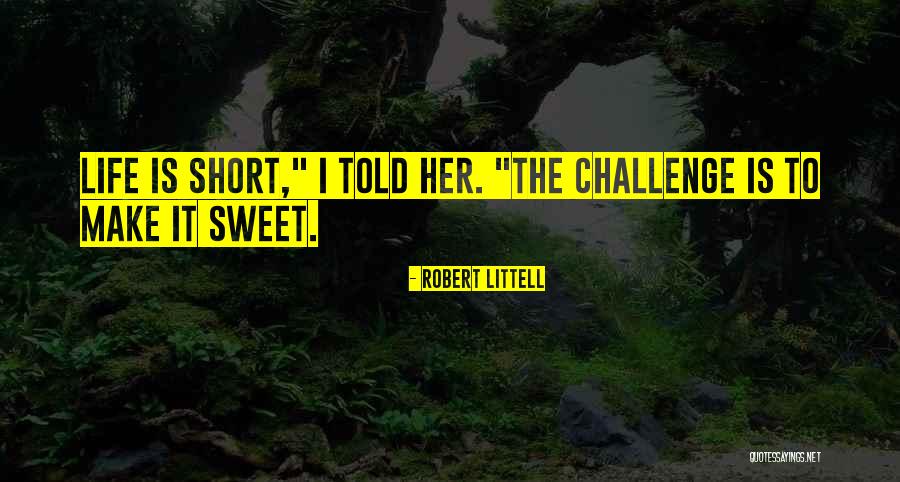 Life Sweet And Short Quotes By Robert Littell