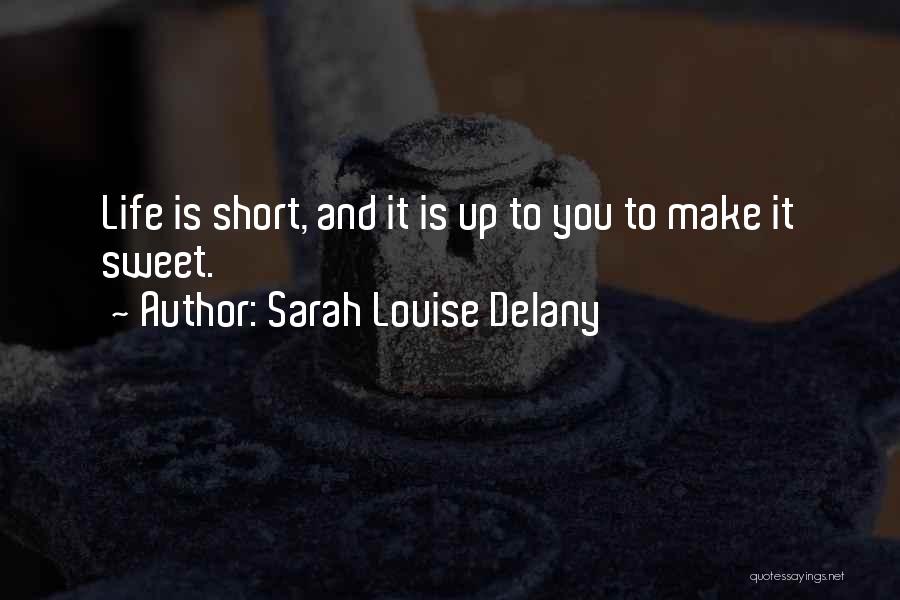 Life Sweet And Short Quotes By Sarah Louise Delany