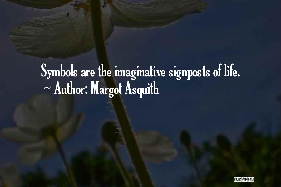 Life Symbols Quotes By Margot Asquith