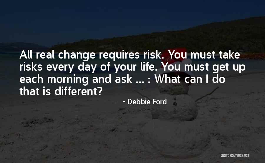 Life Take Risks Quotes By Debbie Ford