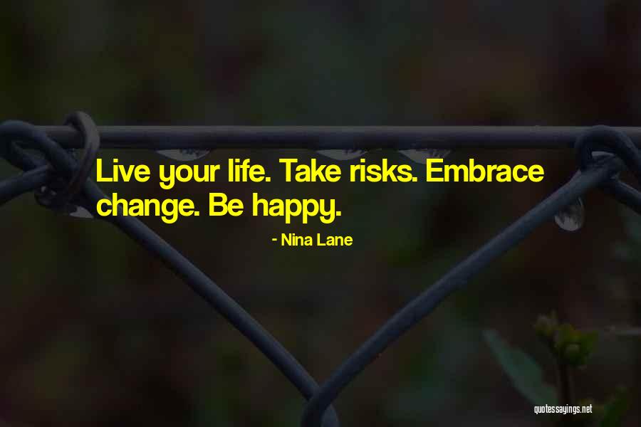 Life Take Risks Quotes By Nina Lane