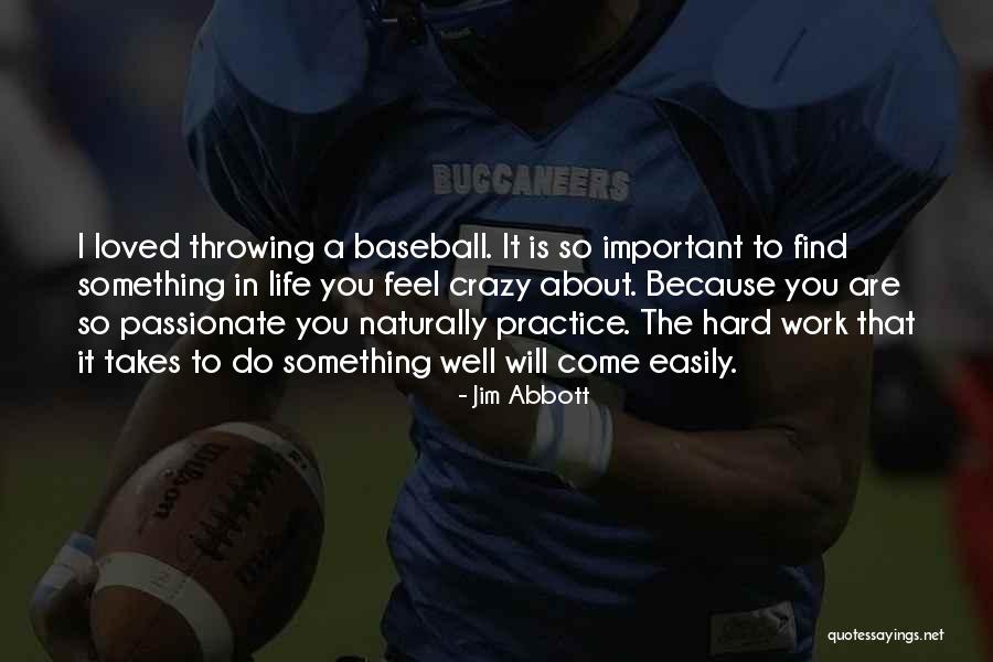 Life Takes Hard Work Quotes By Jim Abbott Life Takes Hard Work Quotes By Jim Abbott
