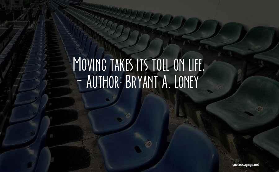Life Takes Its Toll Quotes By Bryant A. Loney