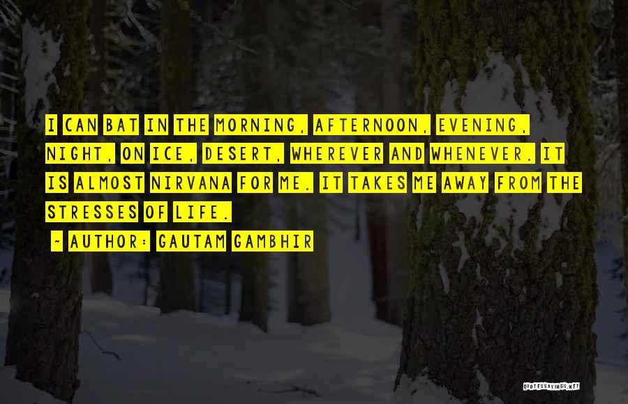 Life Takes Me Quotes By Gautam Gambhir