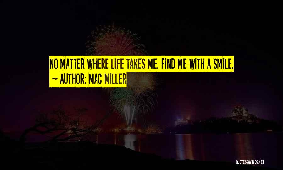 Life Takes Me Quotes By Mac Miller