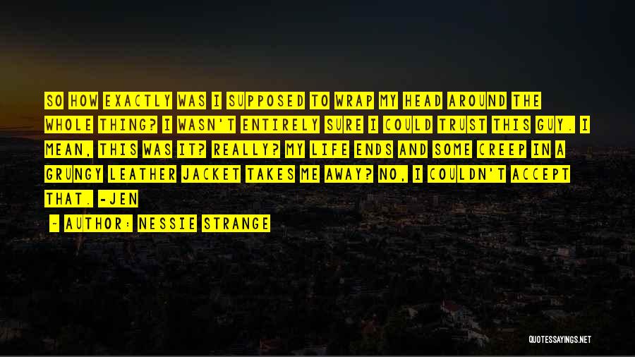Life Takes Me Quotes By Nessie Strange