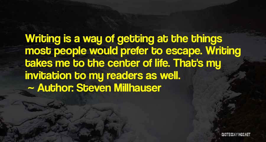 Life Takes Me Quotes By Steven Millhauser