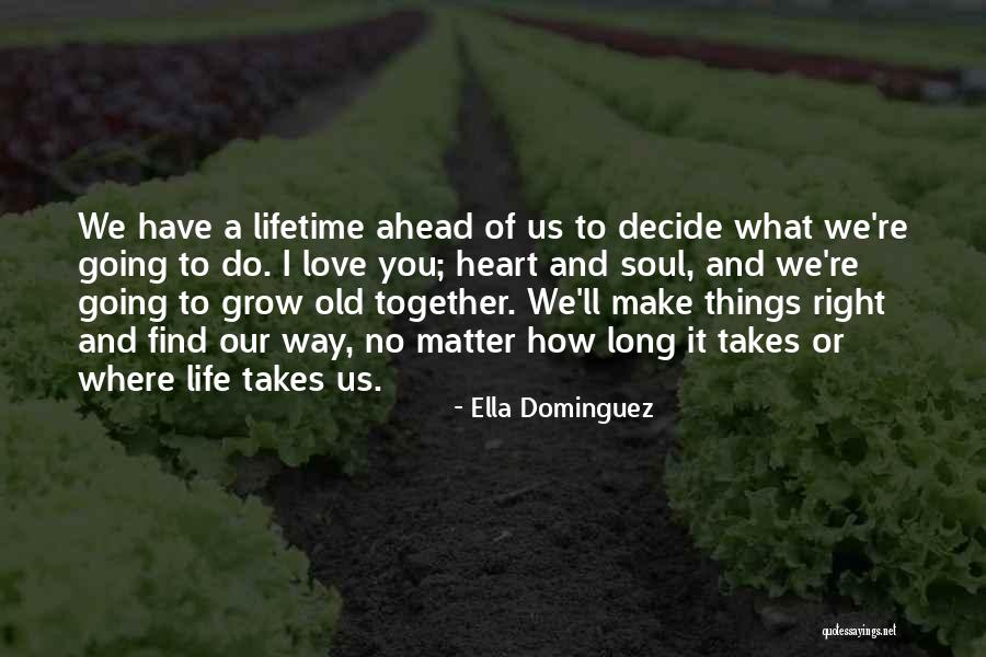 Life Takes Us Quotes By Ella Dominguez