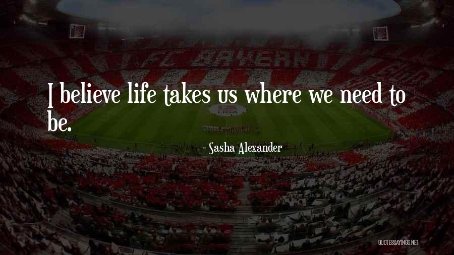 Life Takes Us Quotes By Sasha Alexander