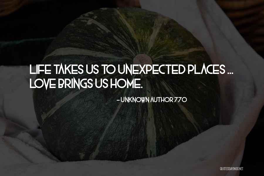 Life Takes Us Unexpected Places Quotes By Unknown Author 770 Life Takes Us Unexpected Places Quotes By Unknown Author 770