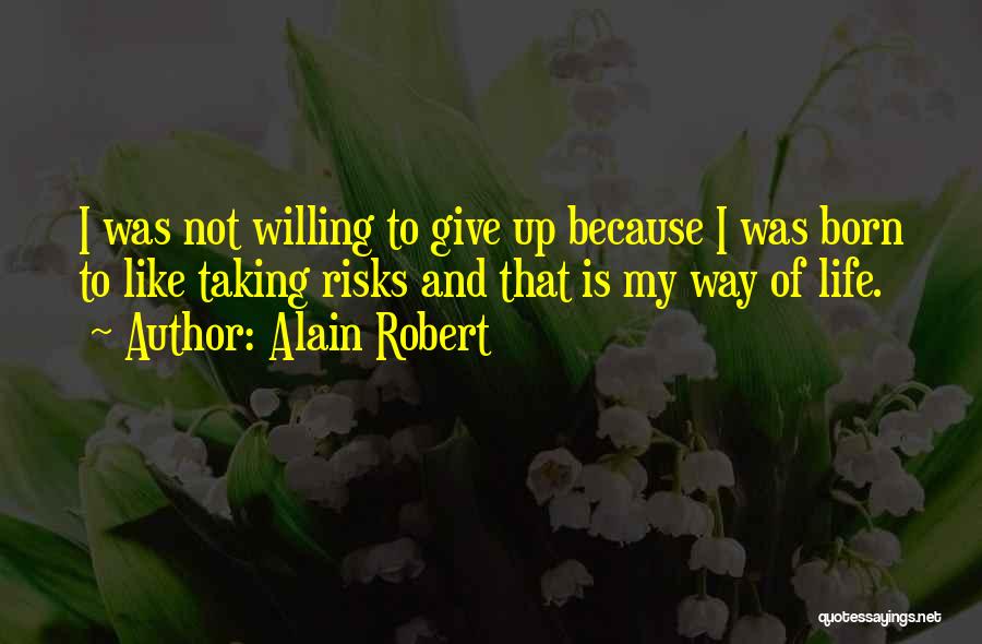 Life Taking Risks Quotes By Alain Robert