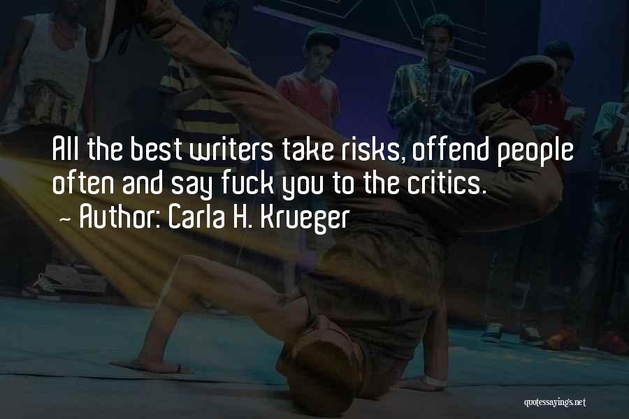 Life Taking Risks Quotes By Carla H. Krueger