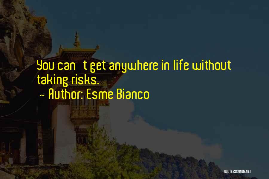 Life Taking Risks Quotes By Esme Bianco