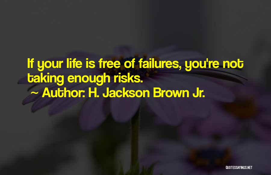 Life Taking Risks Quotes By H. Jackson Brown Jr.