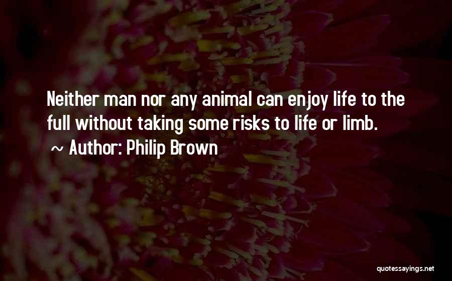 Life Taking Risks Quotes By Philip Brown