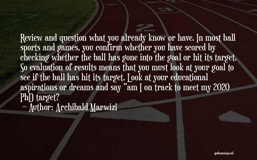 Life Target Quotes By Archibald Marwizi