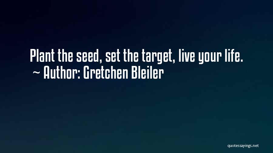 Life Target Quotes By Gretchen Bleiler